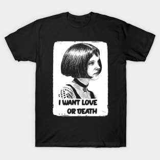 I want love... or Death T-Shirt